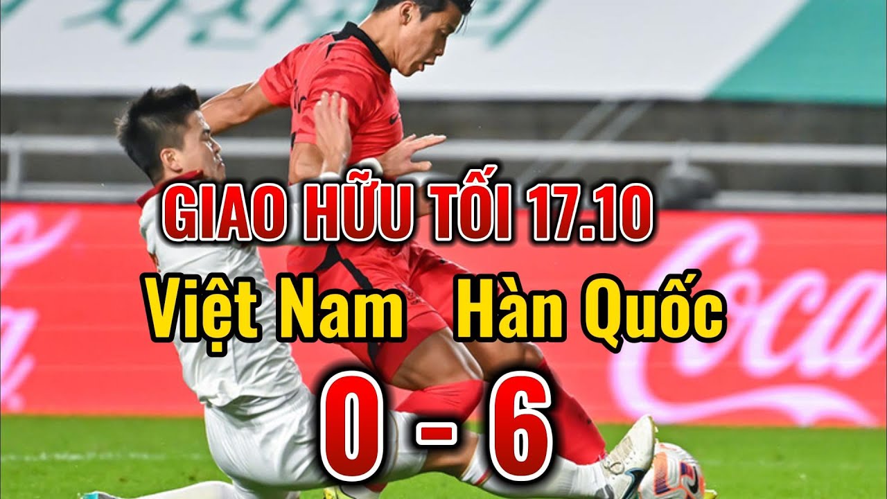 Cảm Nhận Sau Trận Việt Nam 0-6 Hàn Quốc?