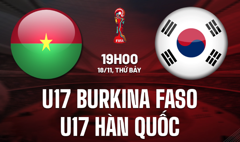 Nhận định U17 Burkina Faso vs U17 Hàn Quốc 19h00 ngày 18/11 