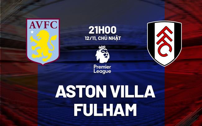 Soi kèo Aston Villa vs Fulham ngày 12/11