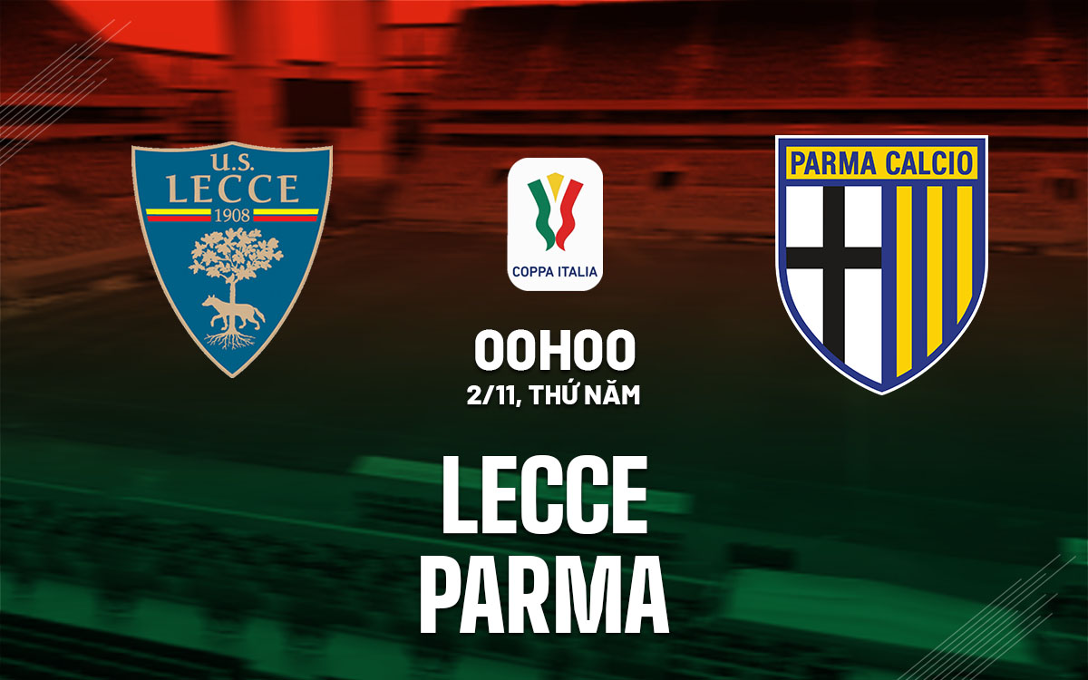 Vòng 1/16 Coppa Italia: nhận định bóng đá Lecce vs Parma diễn ra vào lúc 00h00 ngày 02/11