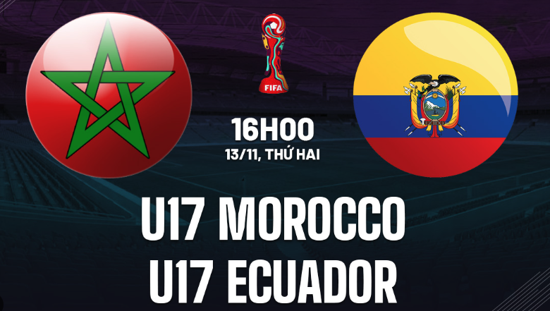 Nhận định U17 Morocco vs U17 Ecuador ngày 13/11