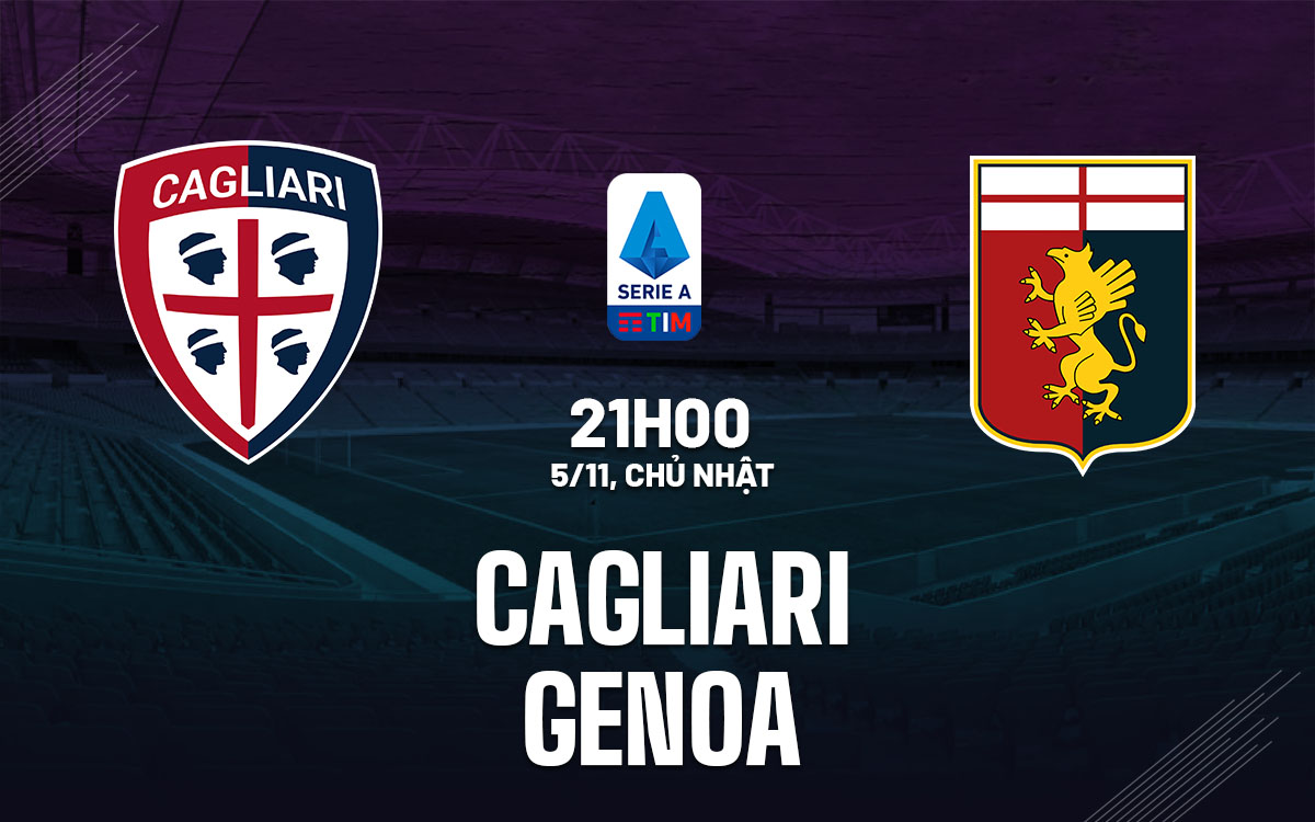 Nhận định bóng đá vòng 11 Serie A Cagliari vs Genoa (21h00 ngày 05/11)